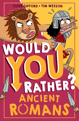 Would You Rather? Ancient Romans: A new illustrated children’s would you rather book on history and the past