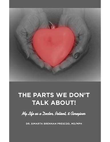 The Parts We Don't Talk About!: My life as a Doctor, Patient, & Caregiver