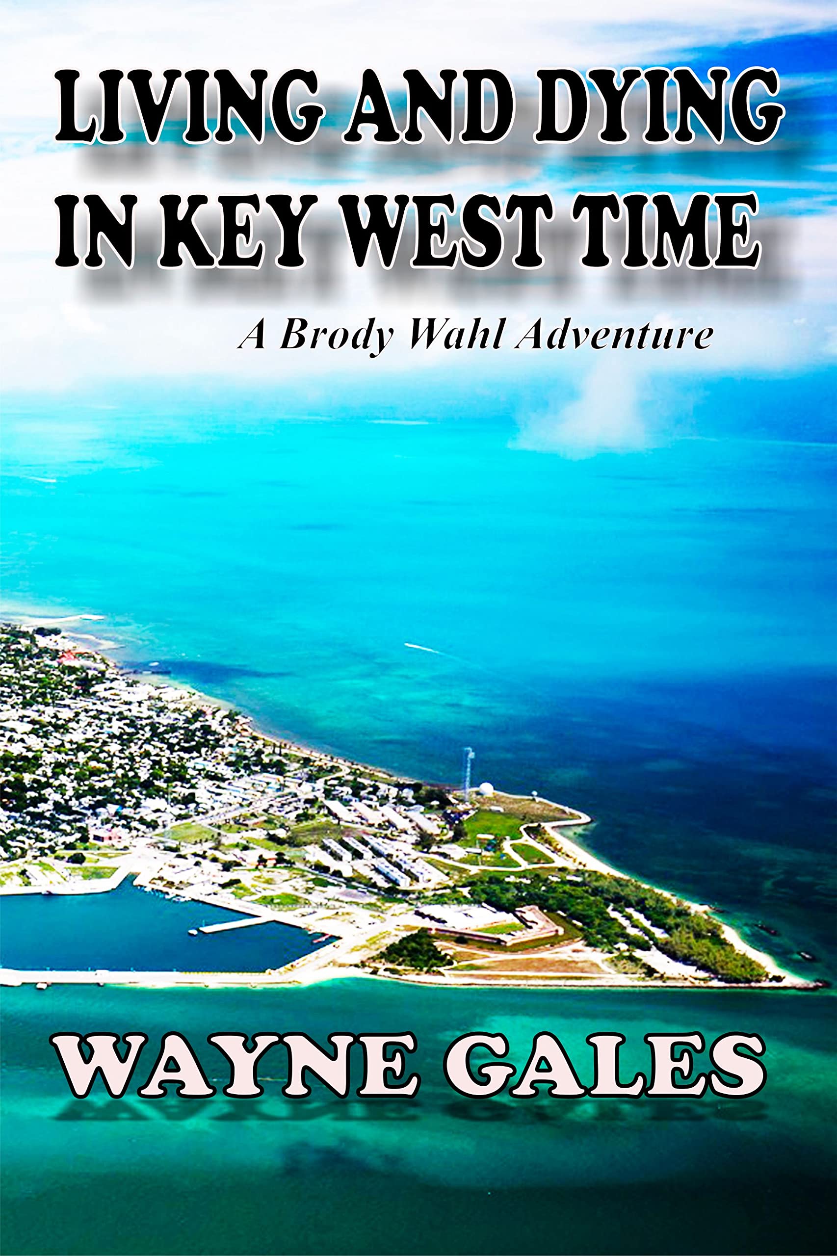 Living and Dying in Key West Time: A Brody Wahl Adventure