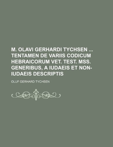 M. Olavi Gerhardi Tychsen Tentamen de variis codicum Hebraicorum Vet