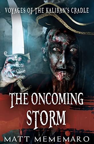 Voyages of the Kaliban's Cradle: The Oncoming storm: An Epic Pirate Fantasy Adventure Novel