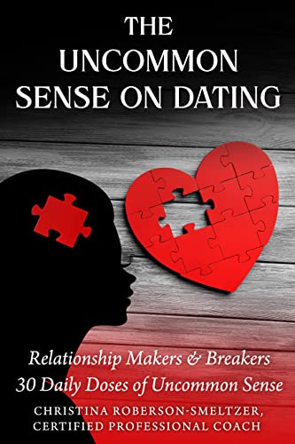The Uncommon Sense on Dating : Relationship Makers & Breakers 30 Daily Doses of Uncommon Sense