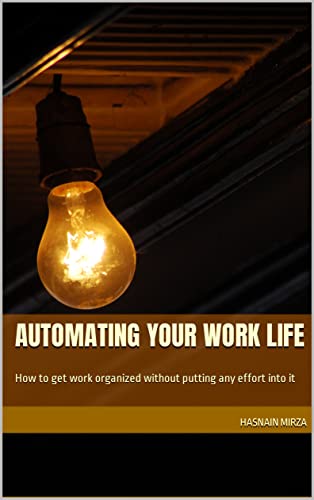 Automating your work life: How to get work organized without putting ...