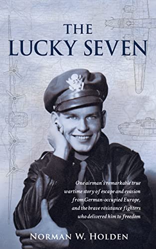 The Lucky Seven: One airman’s remarkable true wartime story of escape and evasion from German-occupied Europe, and the brave résistance fighters who delivered him to freedom.