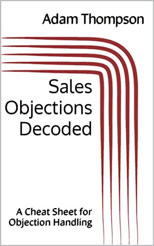 Sales Objections Decoded: A Cheat Sheet for Objection Handling by Adam ...