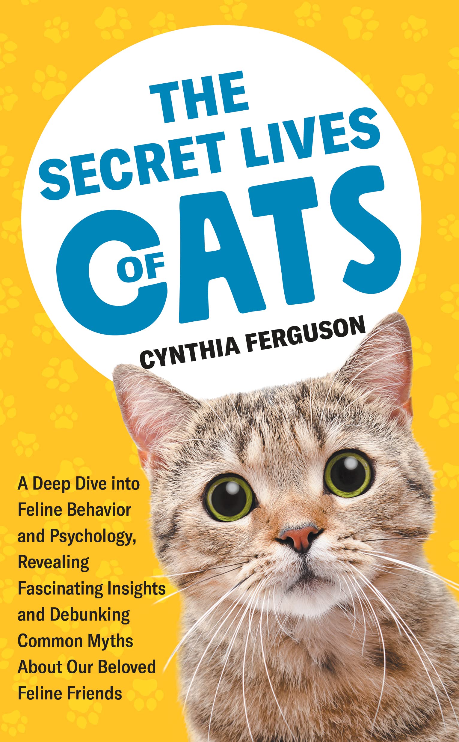 The Secret Lives of Cats A Deep Dive into Feline Behavior and