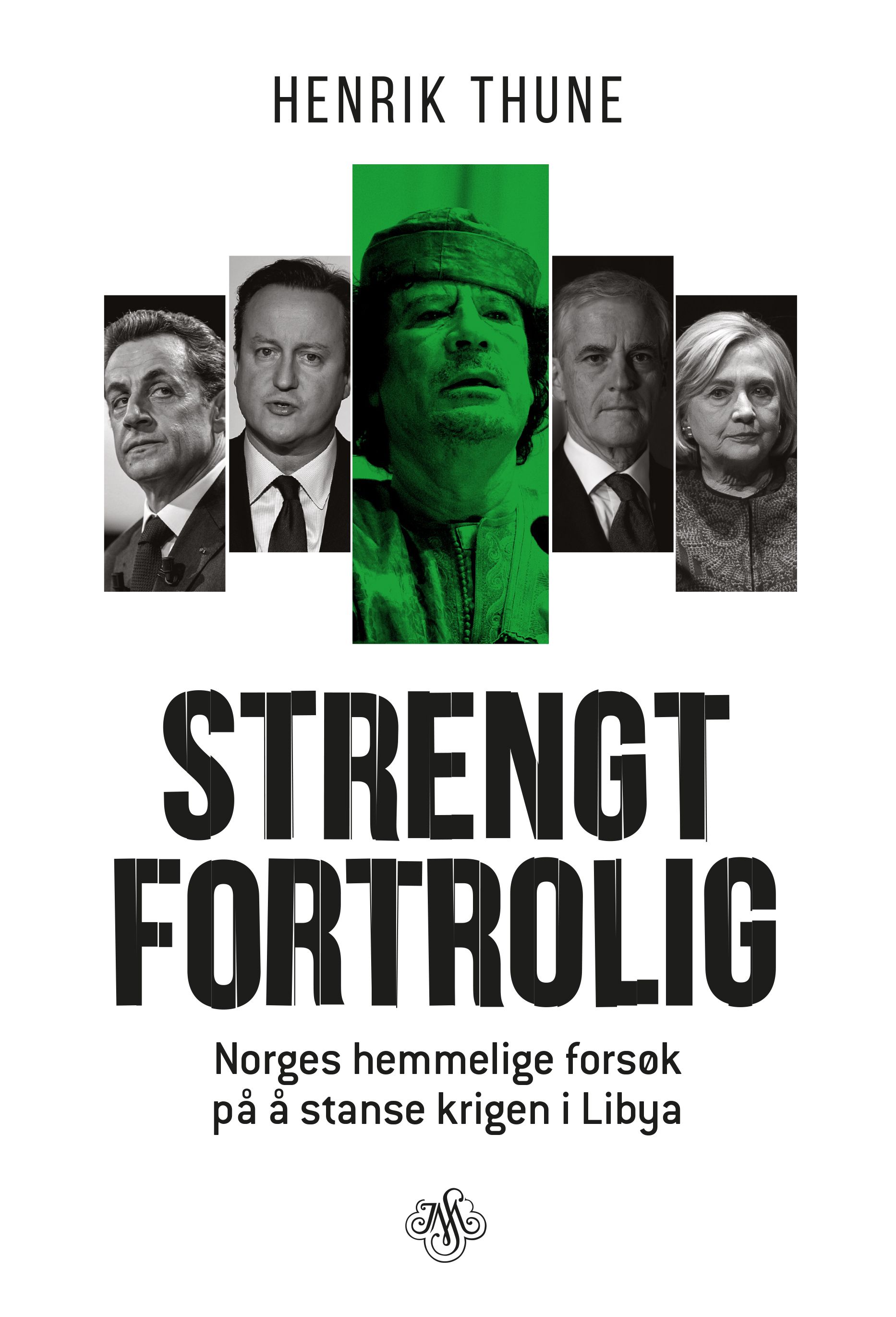 Strengt fortrolig. Norges hemmelige forsøk på å stanse krigen i Libya