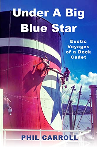 Under A Big Blue Star: Exotic Voyages of a Deck Cadet