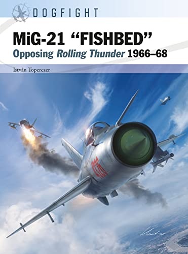 MiG-21 “FISHBED”: Opposing Rolling Thunder 1966–68