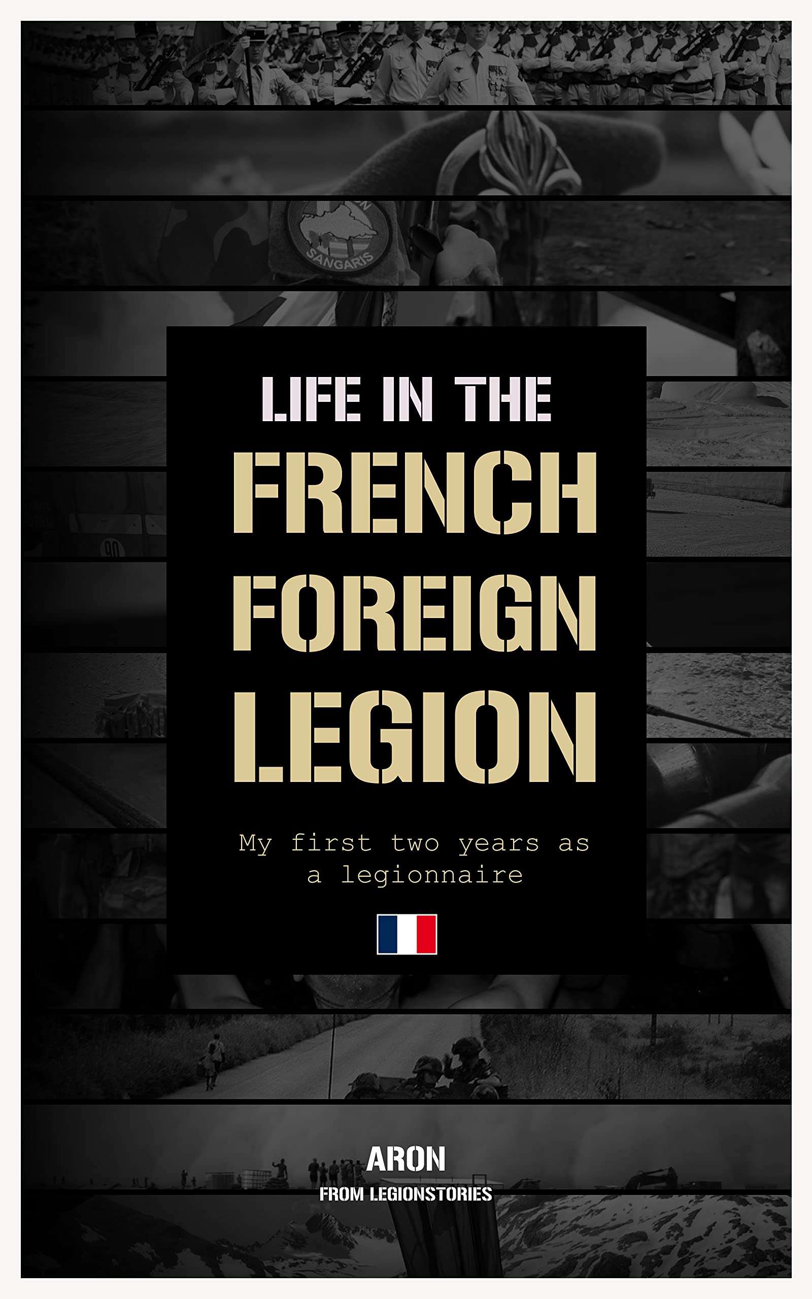 Life in the French Foreign Legion My First Two Years