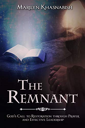 The Remnant: God’s Call to Restoration through Prayer and Effective Leadership