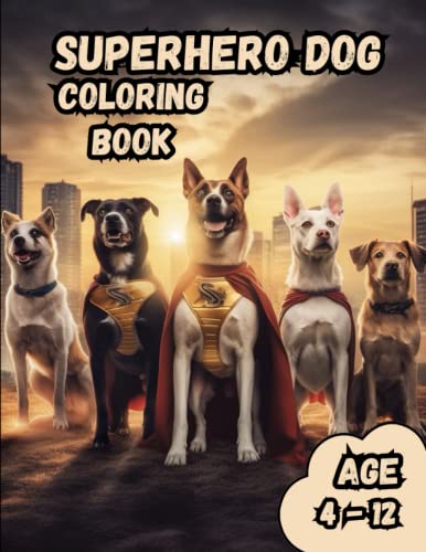 Superhero Dog coloring Book : For Kids Ages 4-12: Join the fearless ...
