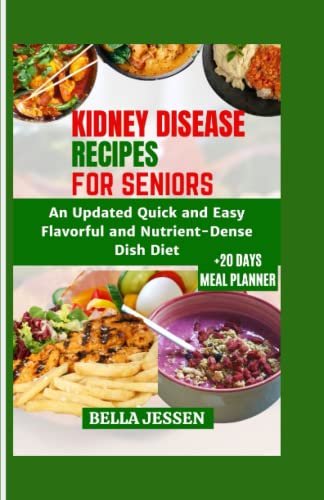 KIDNEY DISEASE RECIPES FOR SENIORS: An Updated Quick and Easy Flavorful