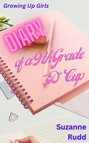 Diary of a 9th Grade "D" Cup: A Growing Up Girls Book