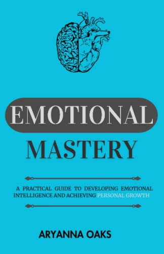 EMOTIONAL MASTERY: A Practical Guide To Developing Emotional ...
