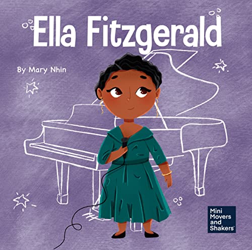 Ella Fitzgerald: A Kid’s Book About Not Giving Up On Your Passion