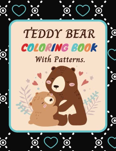 Teddy Bear Coloring Book For Kids: Pattern Coloring Book for any Age With 25 Cute Teddy Bear ...