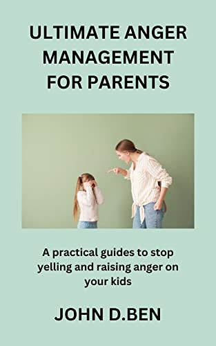 Ultimate anger management for parents: A practical guides to stop ...