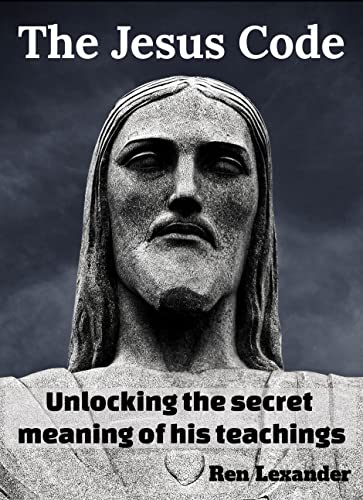 The Jesus Code: Unlocking the secret meaning of his teachings by Ren ...
