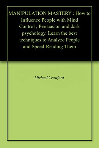 MANIPULATION MASTERY : How to Influence People with Mind Control