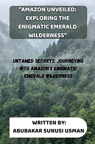 "Amazon Unveiled: Exploring the Enigmatic Emerald Wilderness": Untamed 