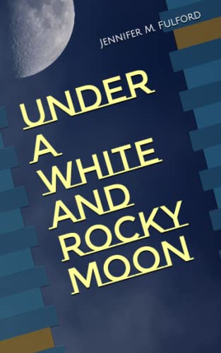 Under a White and Rocky Moon by Jennifer M. Fulford | Goodreads