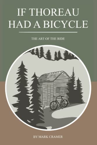 If Thoreau Had a Bicycle: The Art of the Ride by Mark Cramer | Goodreads