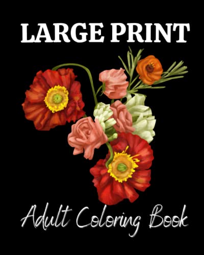 Large Print Adult Coloring Book: Beautiful flower coloring book for ...