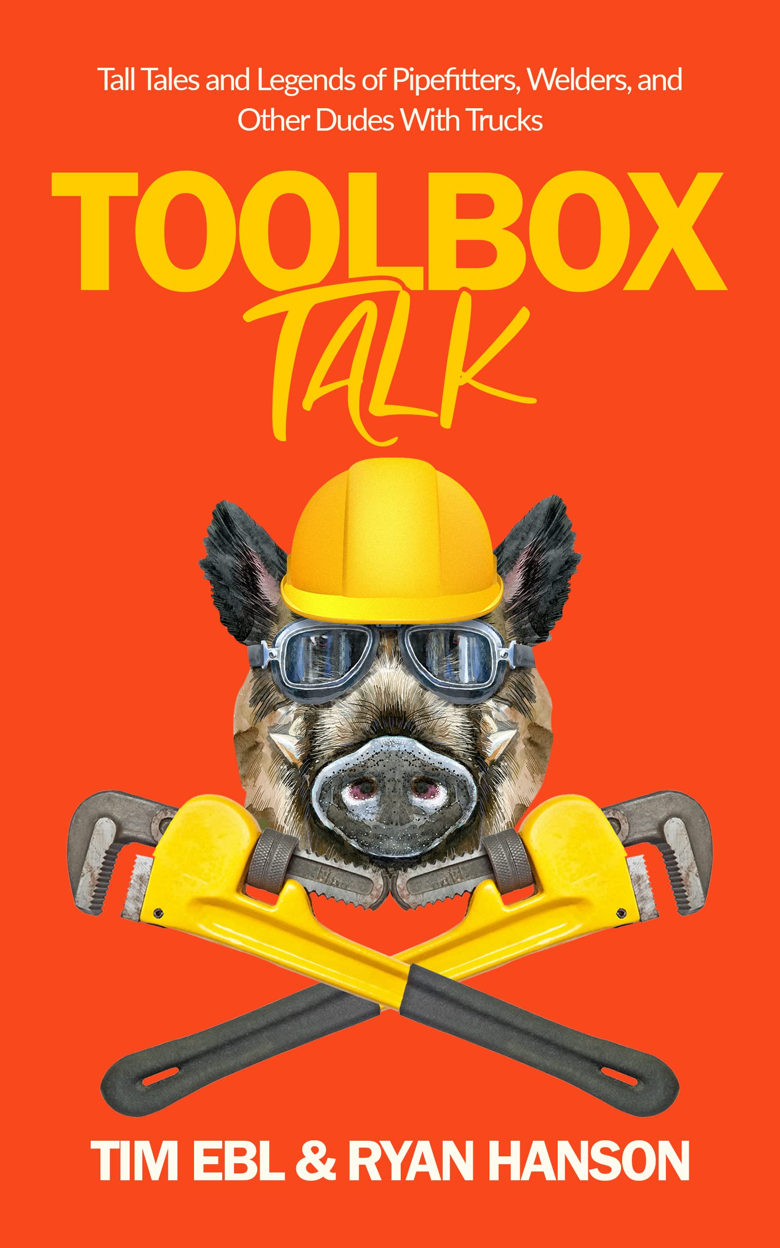 Toolbox Talk: Tall Tales and Legends of Pipefitters, Welders, and Other Dudes With Trucks