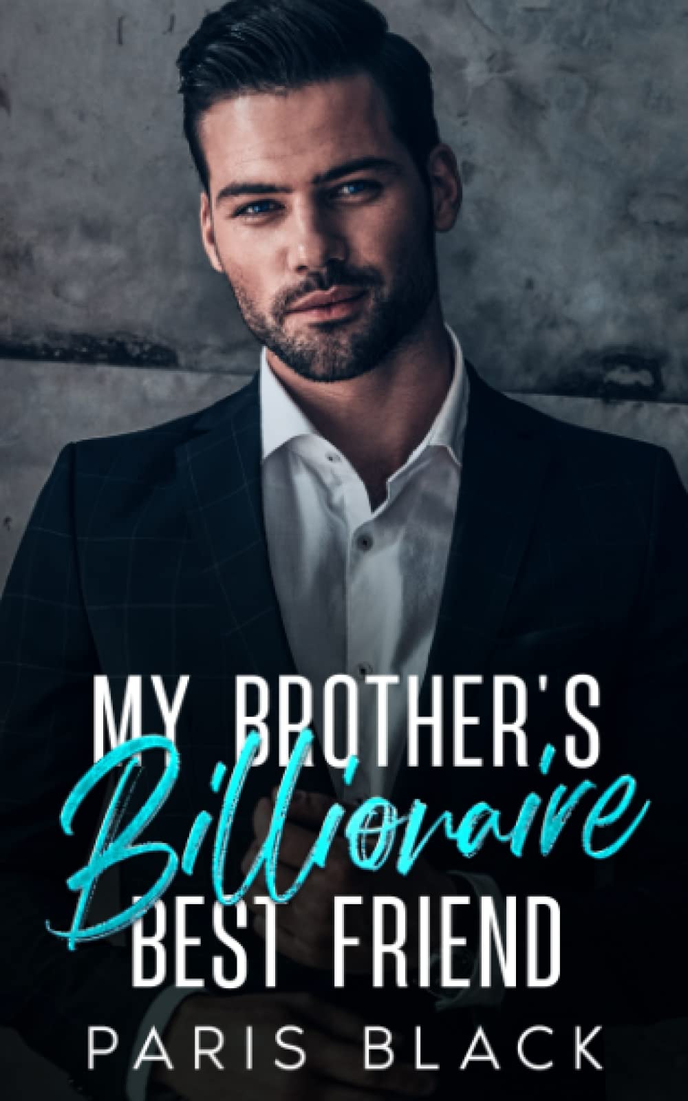 My Brother's Billionaire Best Friend by Paris Black | Goodreads