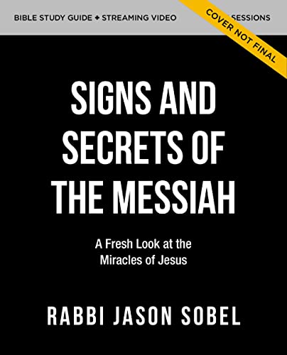 Signs and Secrets of the Messiah Bible Study Guide plus Streaming Video: A Fresh Look at the Miracles of Jesus in the Gospel of John