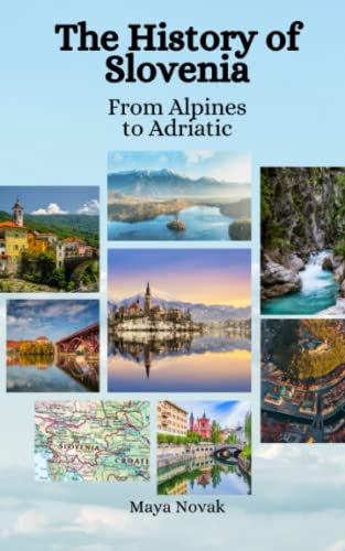 The History of Slovenia: From Alpines to Adriatic by Maya Novak | Goodreads