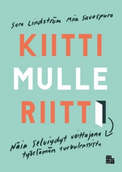 Kiitti mulle riitti: Näin selviydyt voittajana työelämän turbulenssista