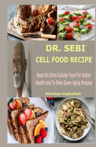 DR. SEBI CELL FOOD RECIPE: Book On Intra-Cellular Food For Better