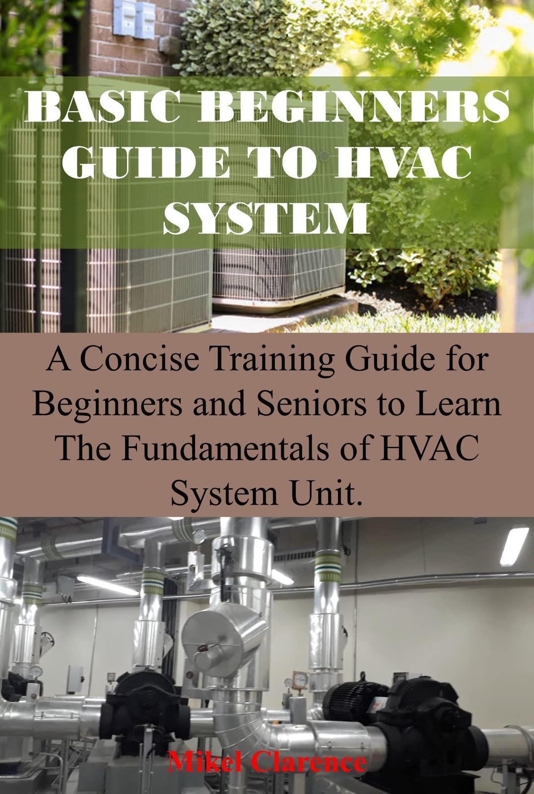 BASIC BEGINNERS GUIDE TO HVAC SYSTEM Concise Training Guide for Beginners and Seniors to Learn