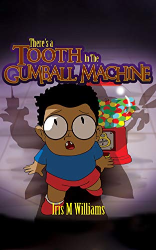 There's A Tooth In The Gumball Machine! by Iris Williams | Goodreads