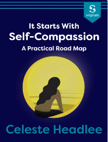 It Starts with Self-Compassion: A Practical Road Map