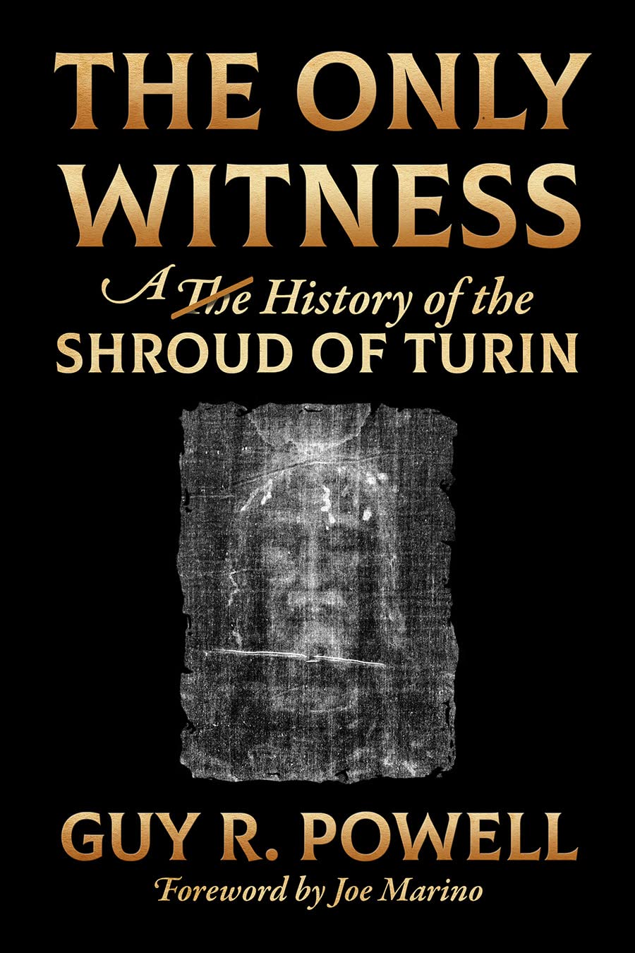 The Only Witness: A History of the Shroud of Turin