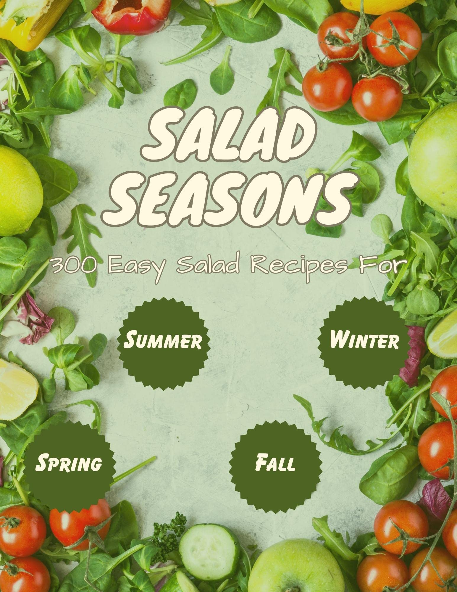 The Ultimate Salad Season Cookbook 300 Easy Salad Recipes For Spring