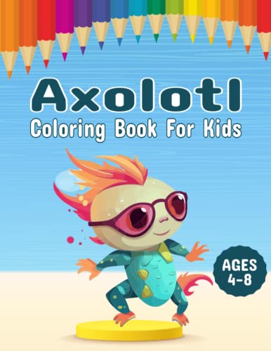 Axolotl Coloring Book For Kids: Dive Into The Enchanting World Of
