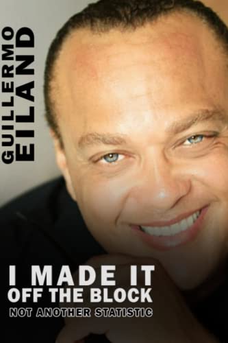 I Made It Off The Block by Mr Guillermo Eiland | Goodreads