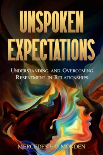 Unspoken Expectations.: Understanding and Overcoming Resentment in ...