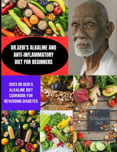 DR.SEBI'S ALKALINE AND ANTI-INFLAMMATORY DIET FOR BEGINNERS: 2023 DR