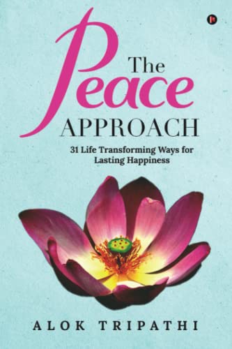 The Peace Approach: 31 Life Transforming Ways for Lasting Happiness