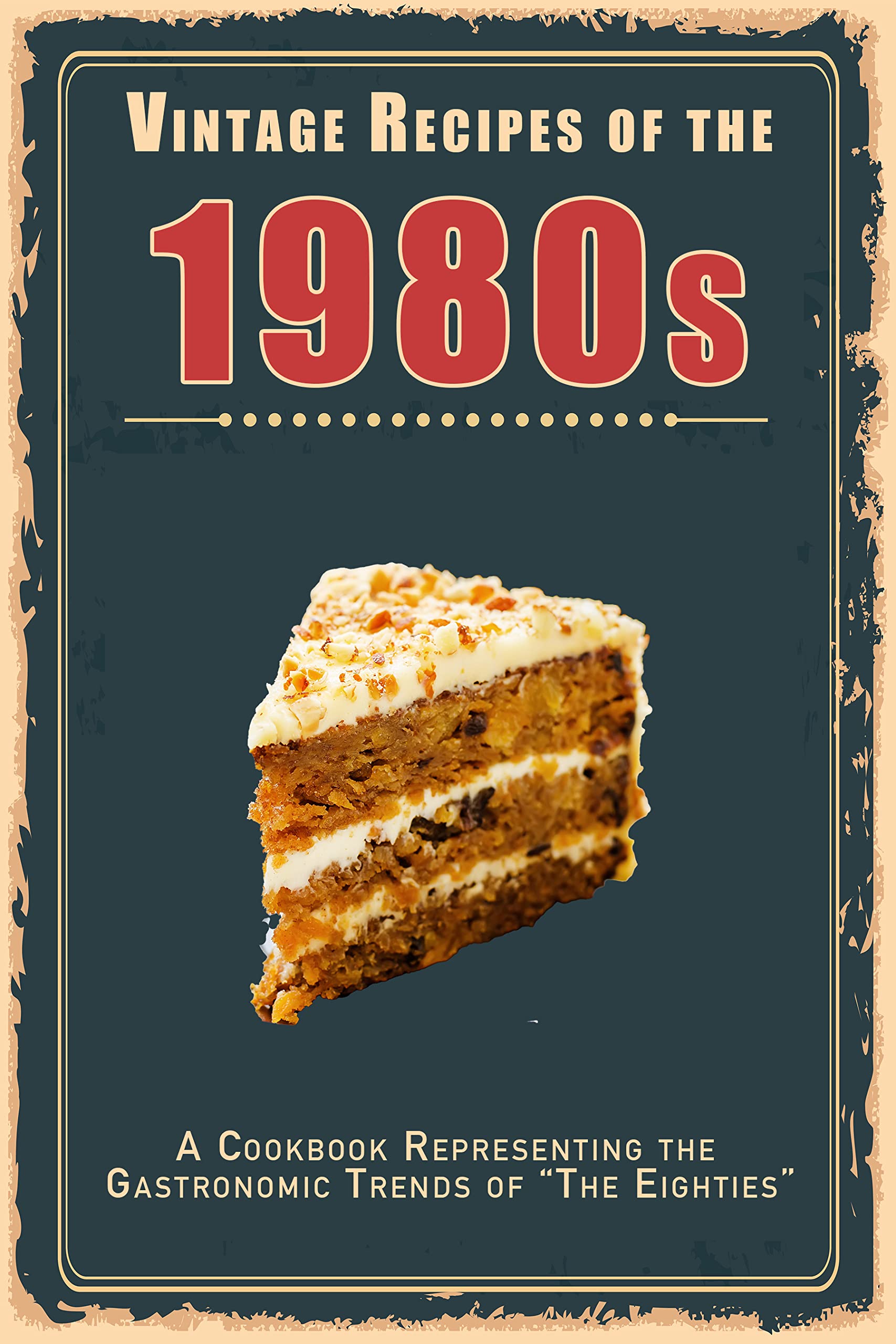Vintage Recipes of the 1980s: A Cookbook Representing the Gastronomic Trends of “The Eighties”