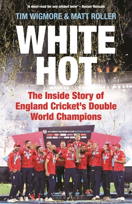 White Hot: The Inside Story of England Cricket’s Double World Champions