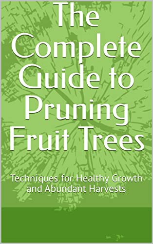 The Complete Guide to Pruning Fruit Trees: Techniques for Healthy ...