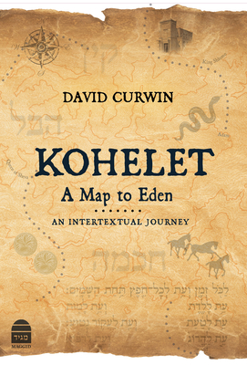 Kohelet: A Map to Eden: an Intertextual Journey
