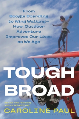 Tough Broad: From Boogie Boarding to Wing Walking―How Outdoor Adventure Improves Our Lives as We Age