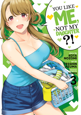 You Like Me, Not My Daughter?! Vol. 3 (You Like Me, Not My Daughter?!
